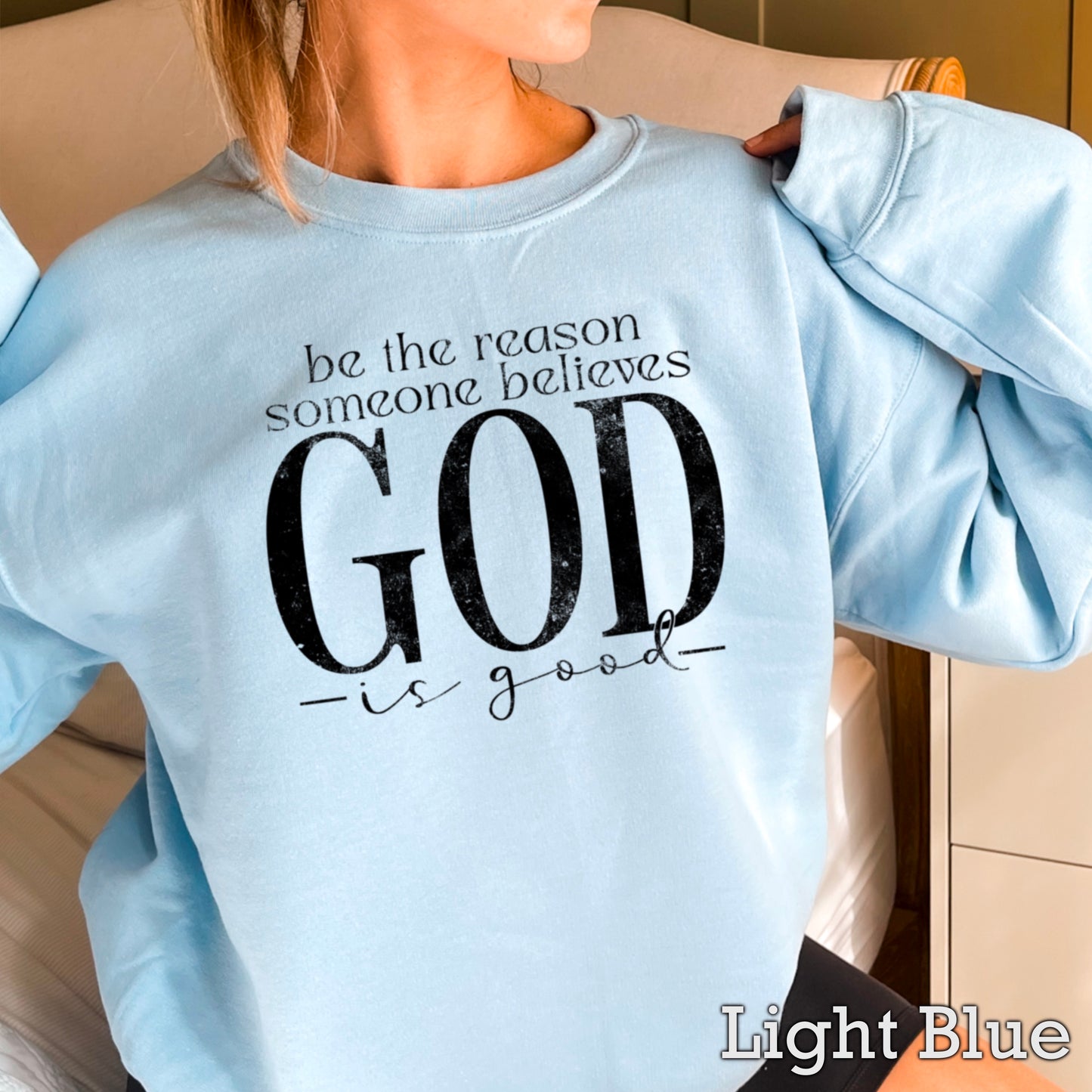 Be The Reason Someone Believes God Is Good Crewneck Sweatshirt