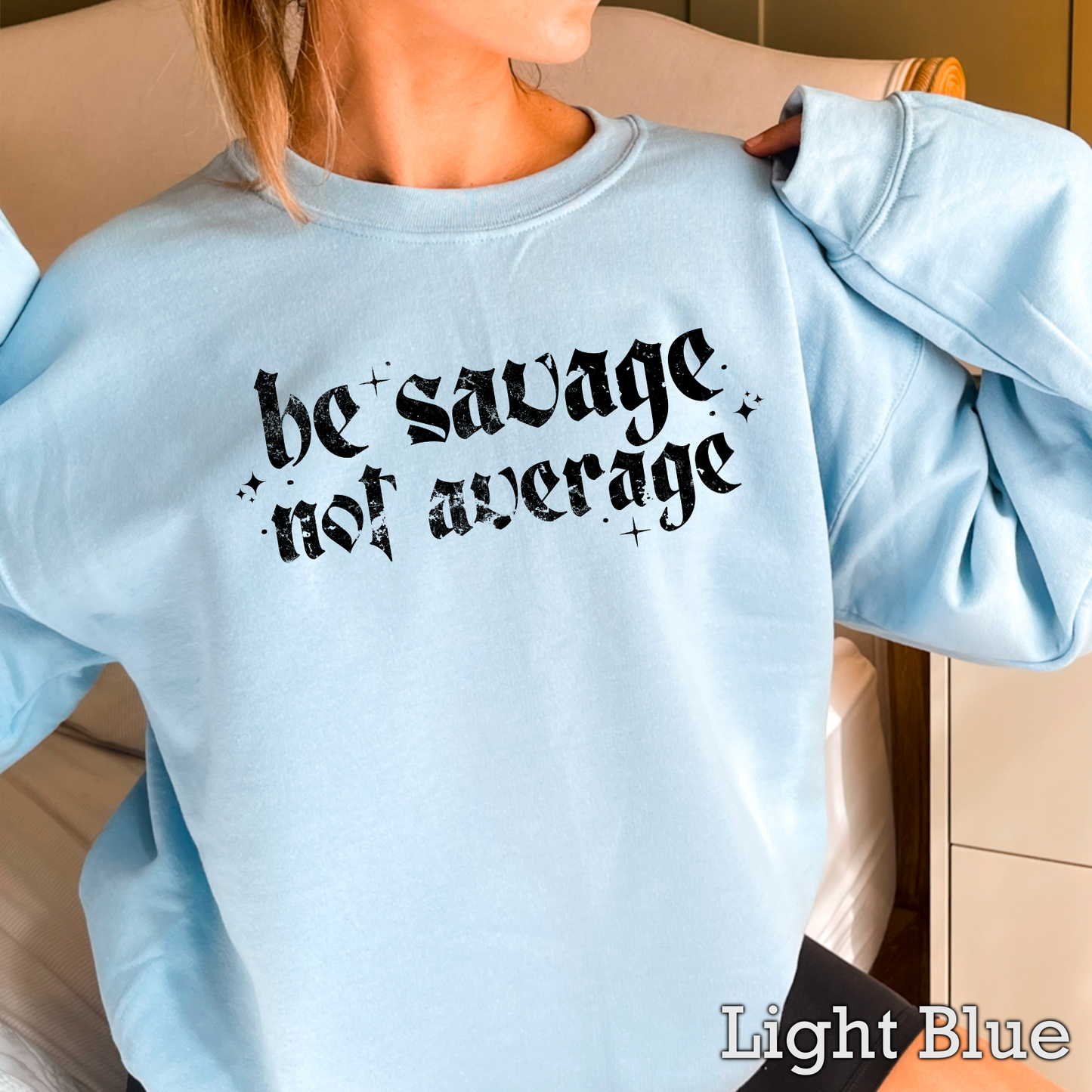 Be Savage Not Average Graphic Crewneck Sweatshirt