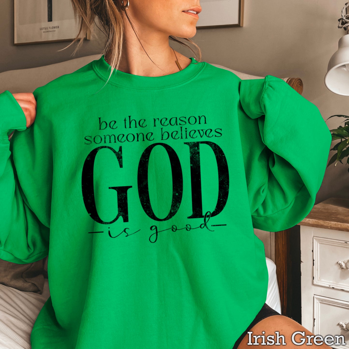 Be The Reason Someone Believes God Is Good Crewneck Sweatshirt