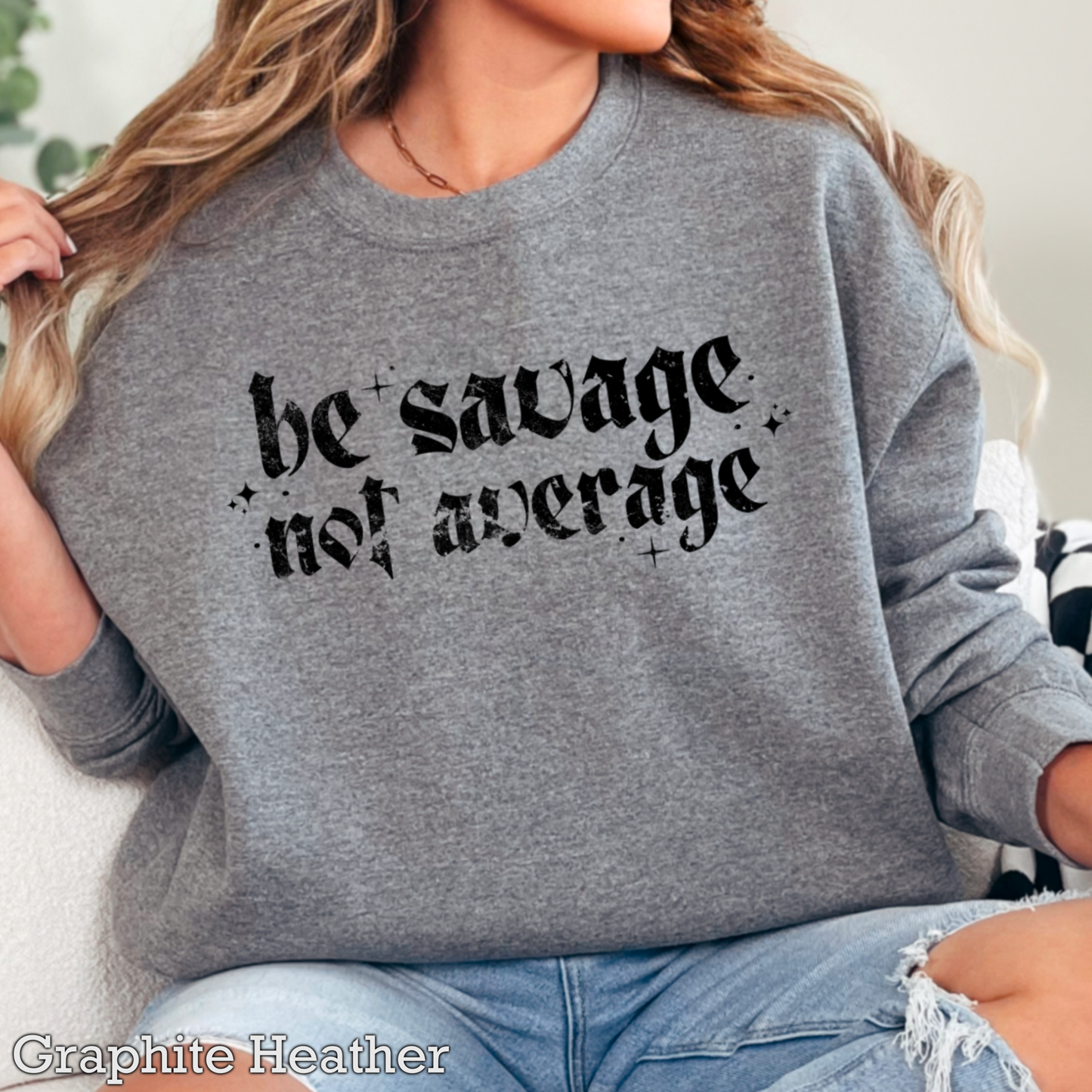 Be Savage Not Average Graphic Crewneck Sweatshirt