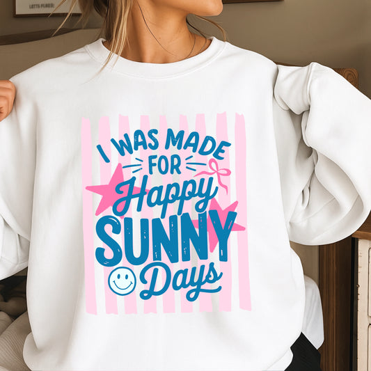 I Was Made For Happy Sunny Days Crewneck Sweatshirt