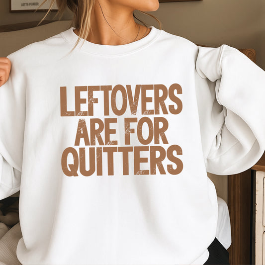 Leftovers Are For Quitters Thanksgiving Crewneck Sweatshirt