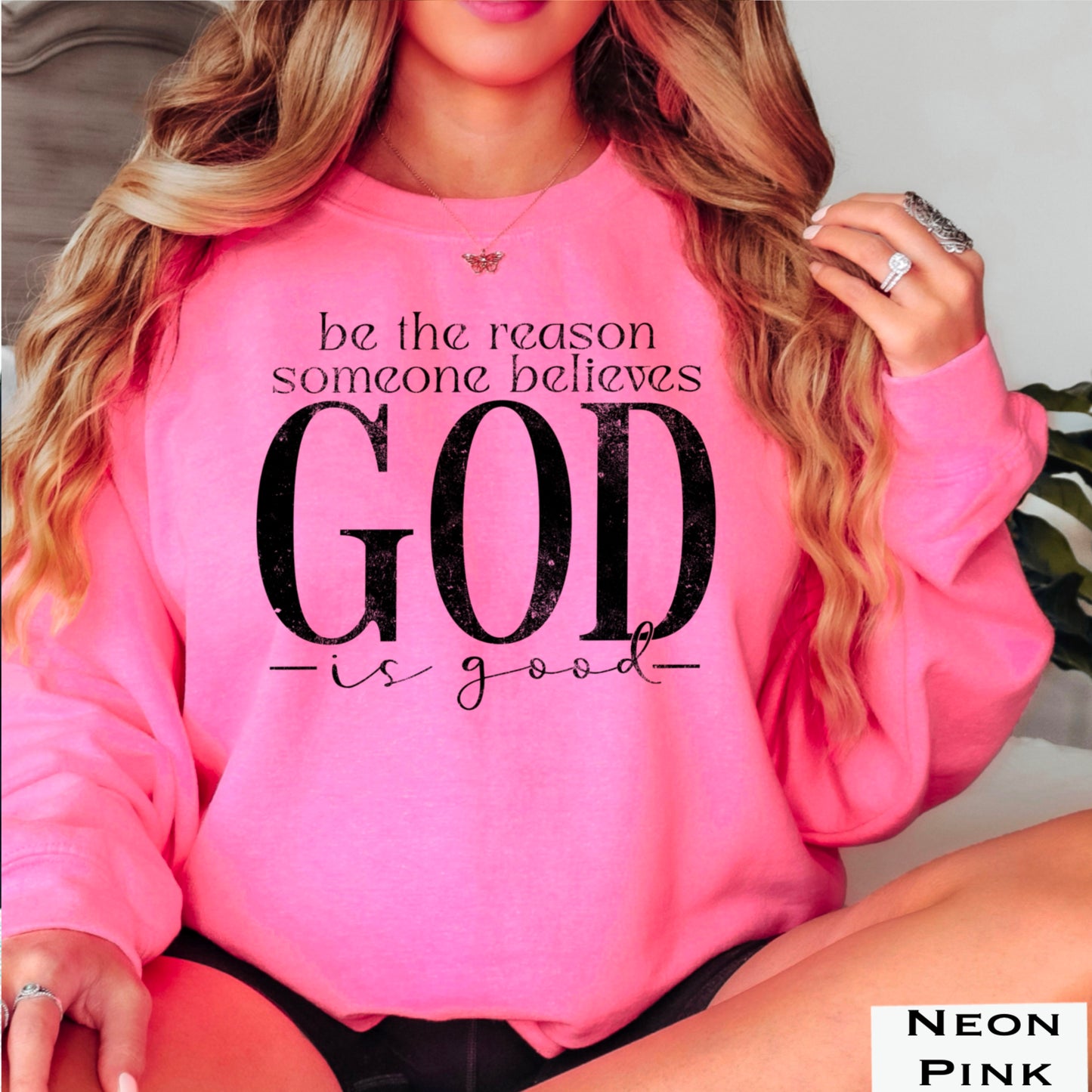 Be The Reason Someone Believes God Is Good Crewneck Sweatshirt