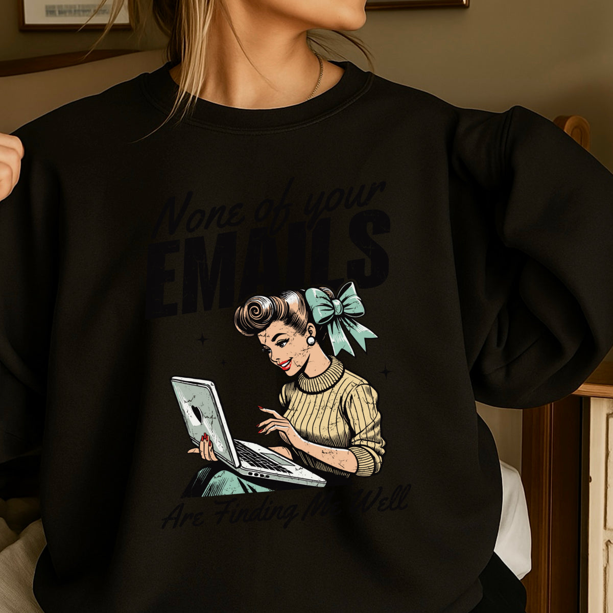 None Of Your Emails Are Finding Me Well Sweatshirt