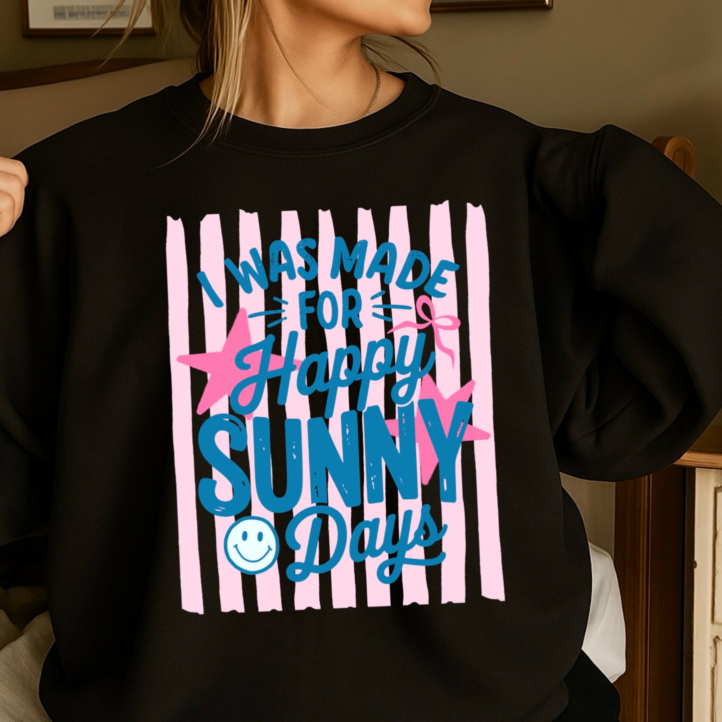 I Was Made For Happy Sunny Days Crewneck Sweatshirt