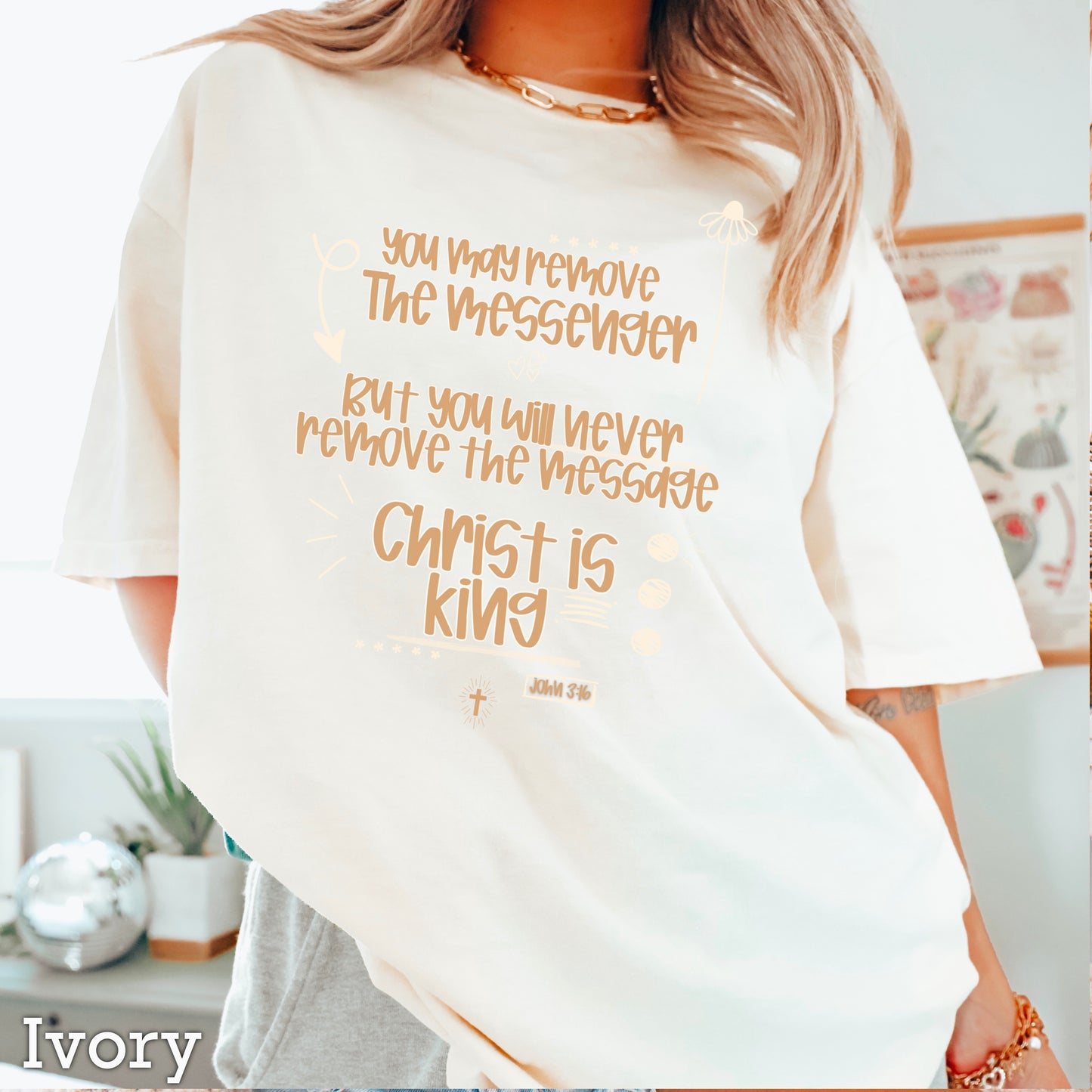 You May Remove The Messenger But You Will Never Remove The Message Christ Is King Comfort Color Graphic Tee