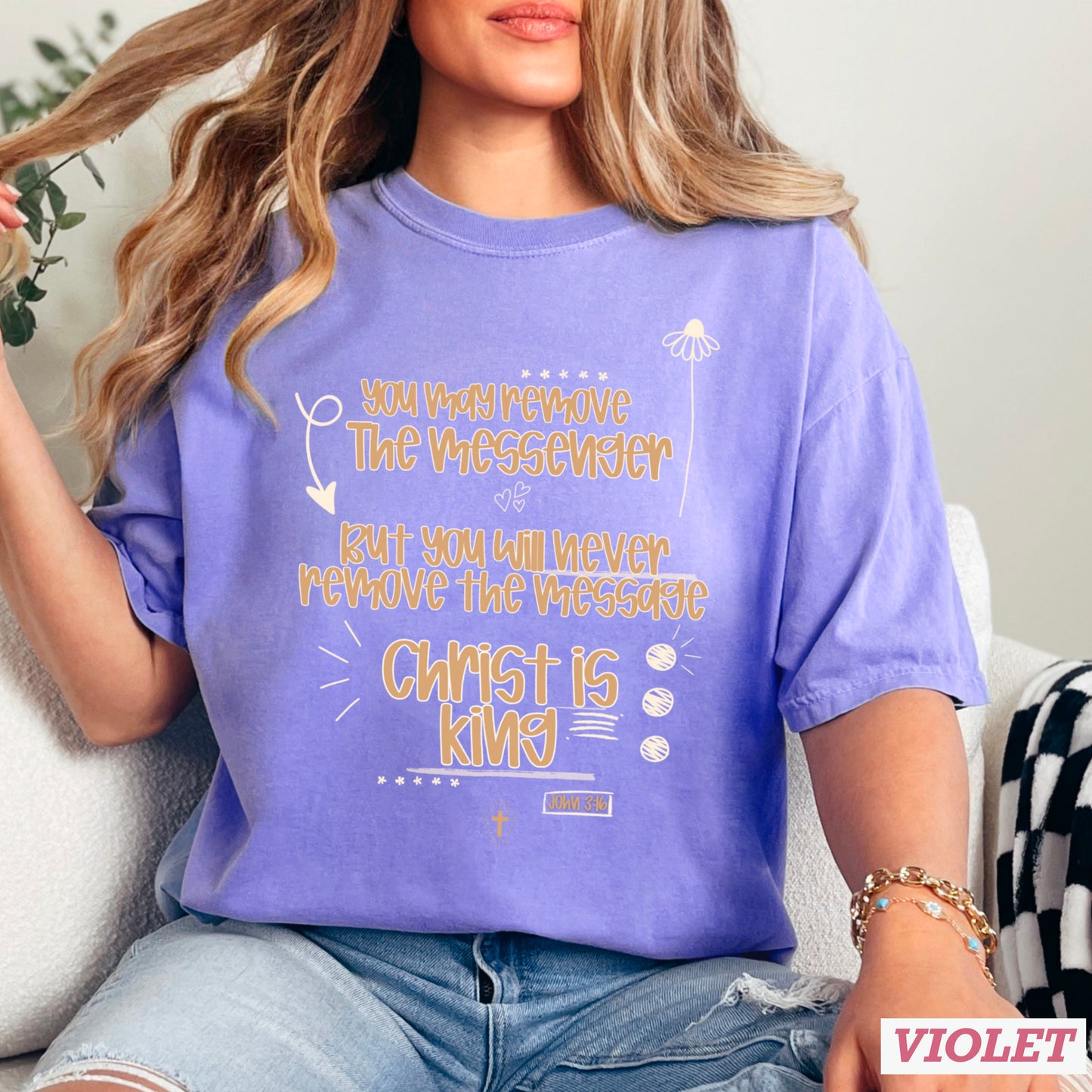 You May Remove The Messenger But You Will Never Remove The Message Christ Is King Comfort Color Graphic Tee