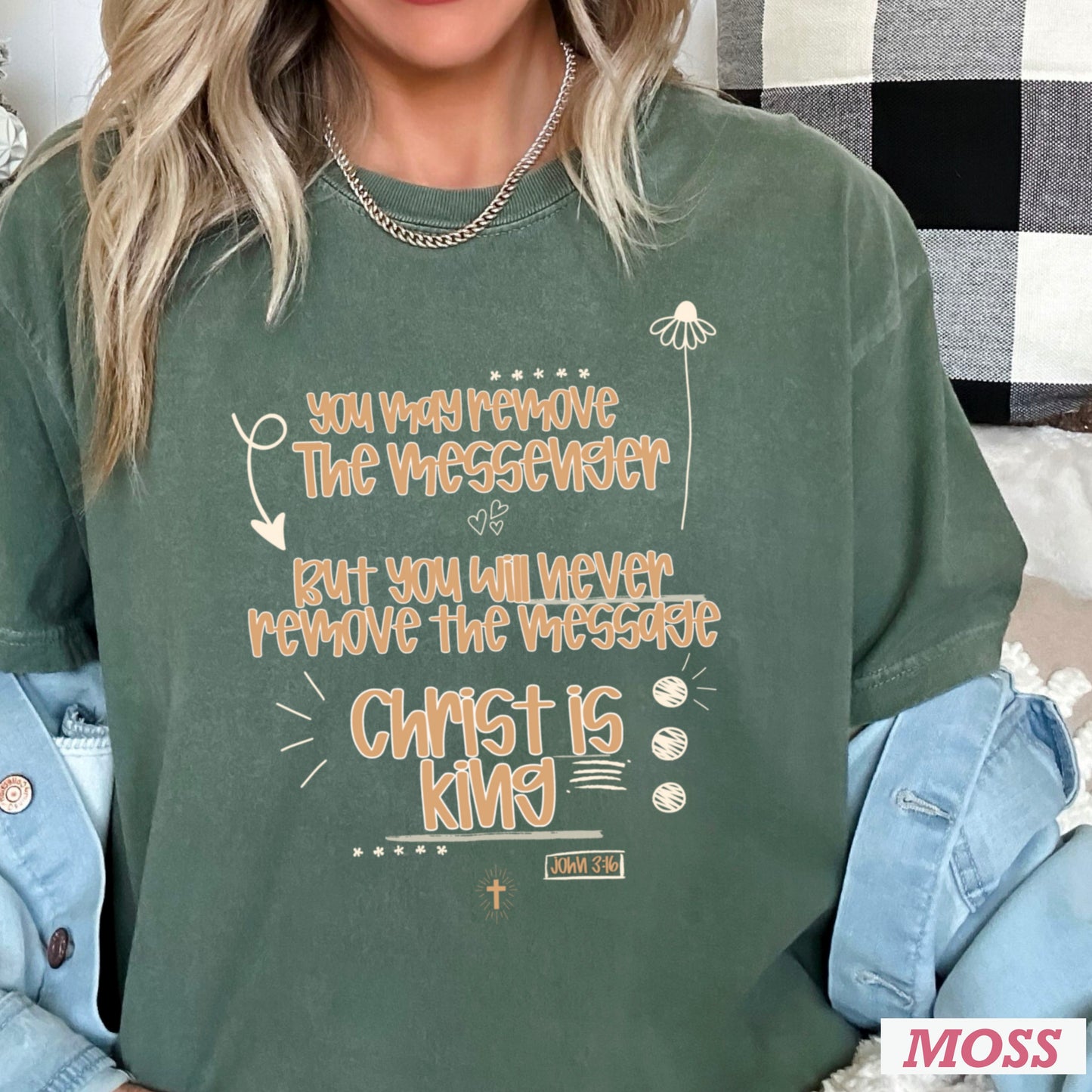 You May Remove The Messenger But You Will Never Remove The Message Christ Is King Comfort Color Graphic Tee