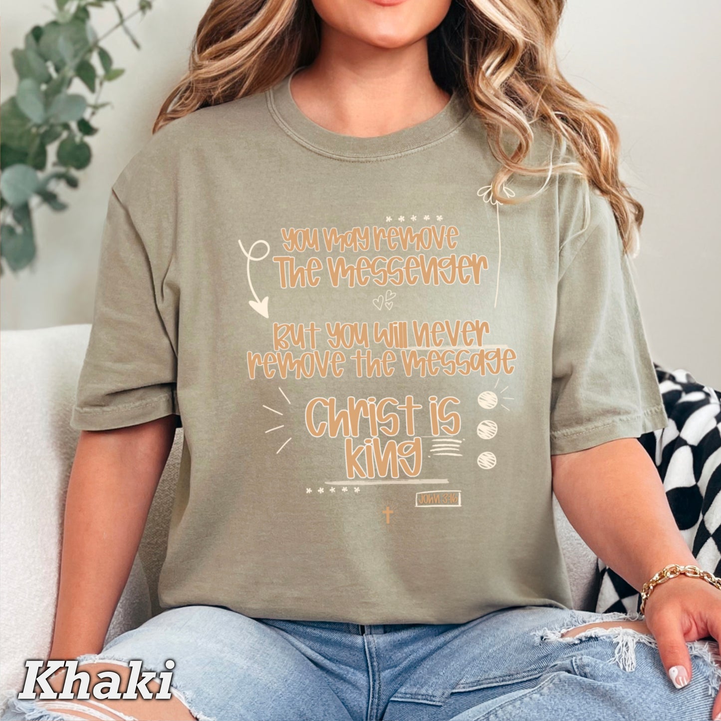 You May Remove The Messenger But You Will Never Remove The Message Christ Is King Comfort Color Graphic Tee