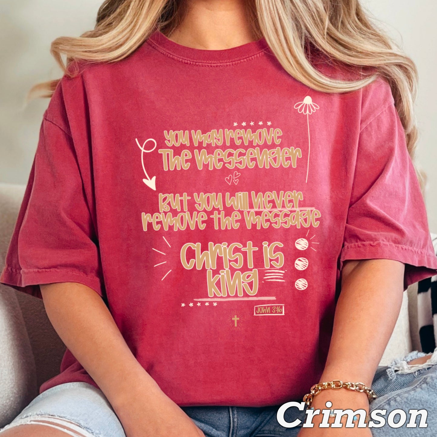 You May Remove The Messenger But You Will Never Remove The Message Christ Is King Comfort Color Graphic Tee