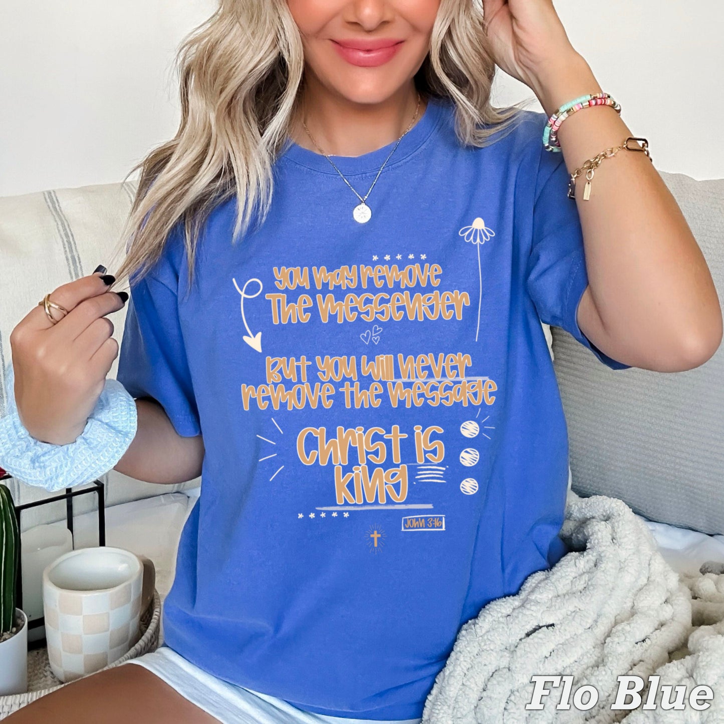 You May Remove The Messenger But You Will Never Remove The Message Christ Is King Comfort Color Graphic Tee