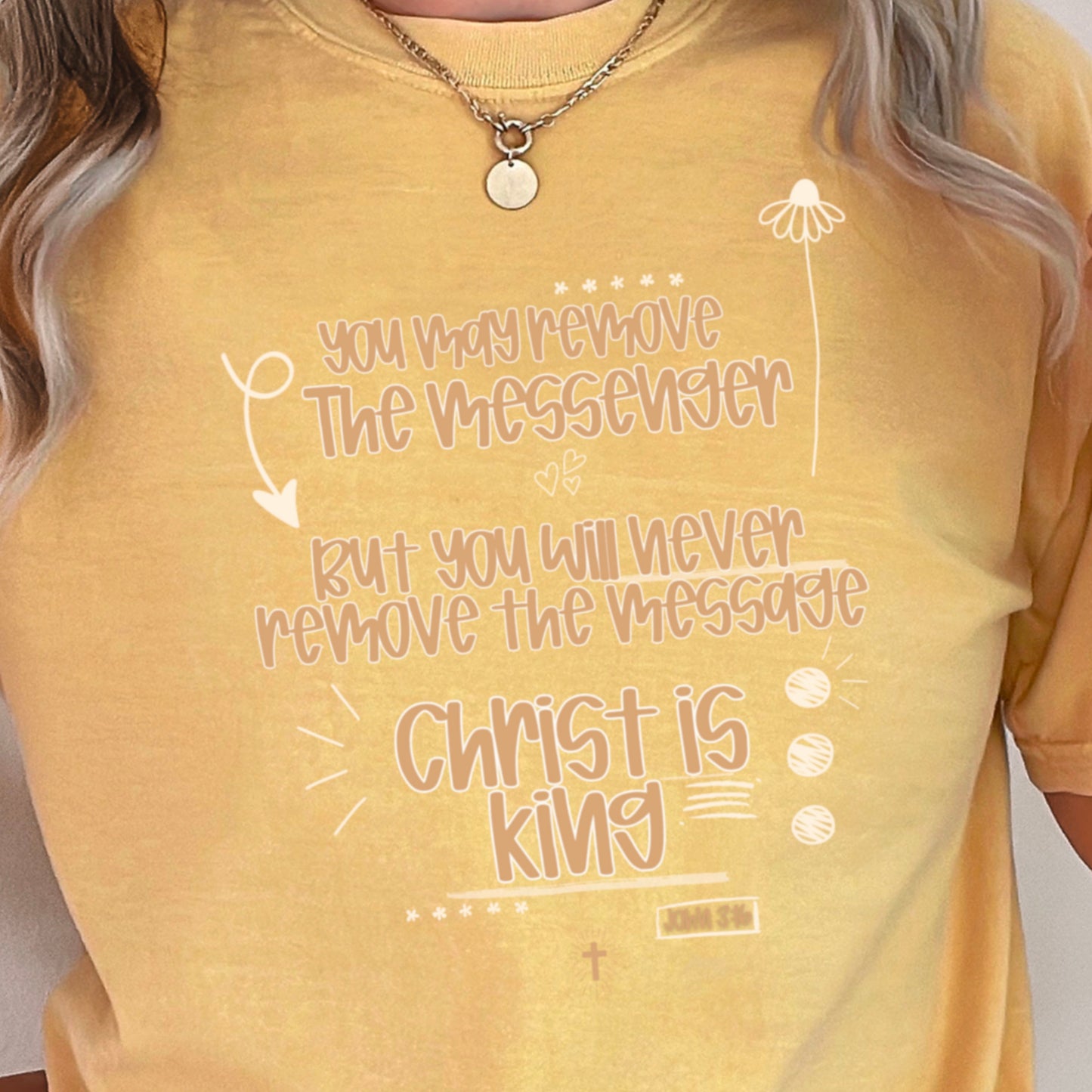You May Remove The Messenger But You Will Never Remove The Message Christ Is King Comfort Color Graphic Tee