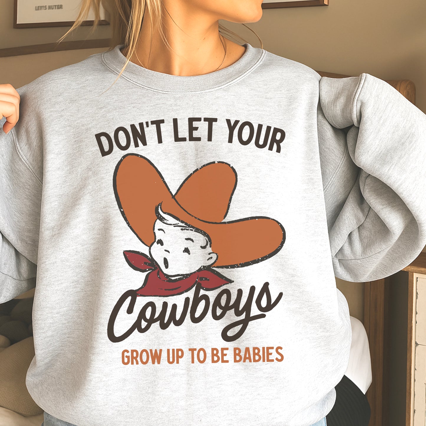 Don’t Let Your Cowboys Grow Up To Be Babies Western Crewneck Sweatshirt