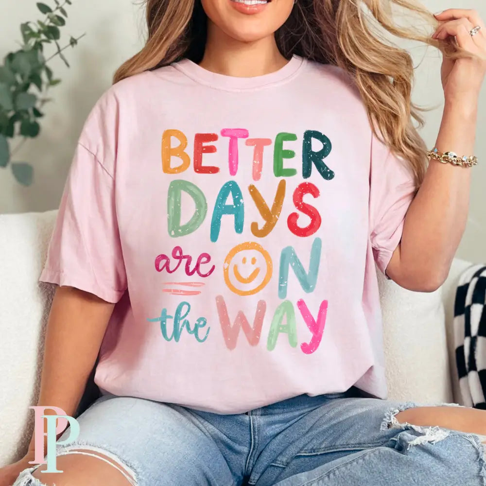 Better Days Are On The Way Comfort Color Graphic Tee BLOSSOM / SMALL