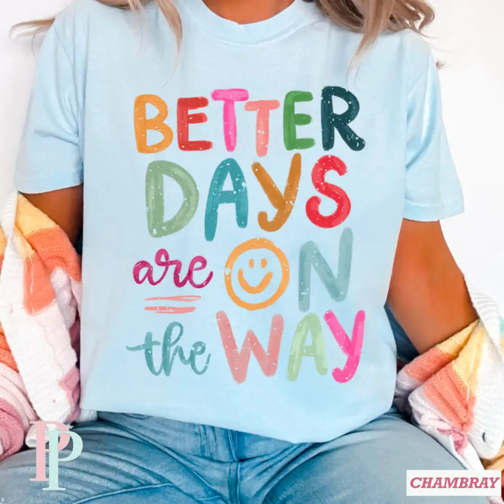 Better Days Are On The Way Comfort Color Graphic Tee CHAMBRAY / SMALL