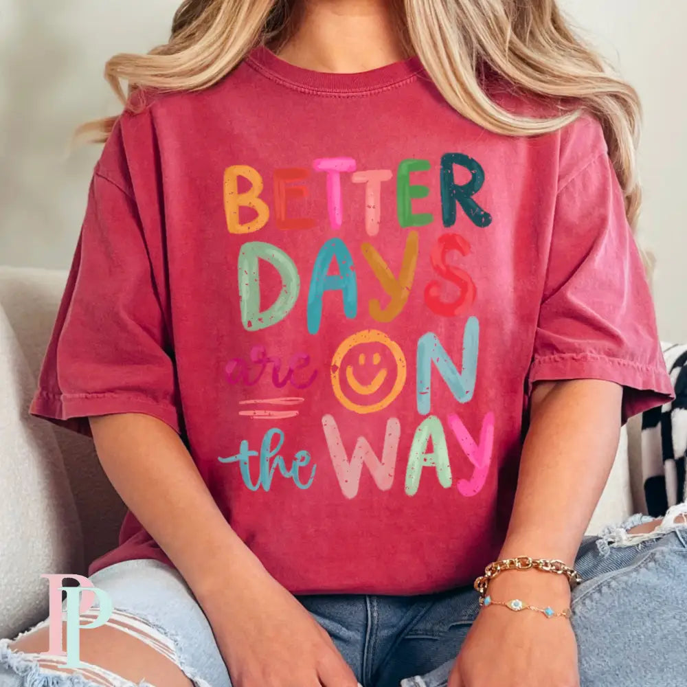 Better Days Are On The Way Comfort Color Graphic Tee CRIMSON / SMALL