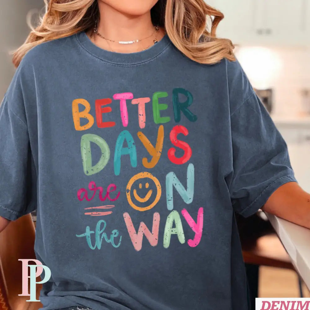 Better Days Are On The Way Comfort Color Graphic Tee DENIM / SMALL