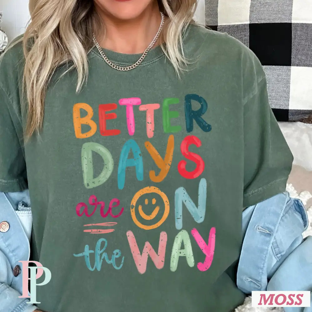 Better Days Are On The Way Comfort Color Graphic Tee MOSS / SMALL