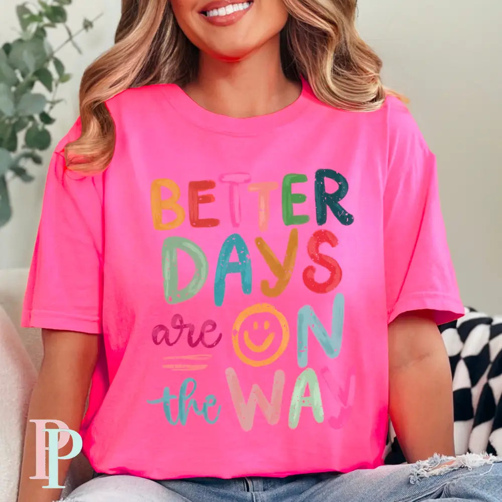 Better Days Are On The Way Comfort Color Graphic Tee NEON PINK / SMALL