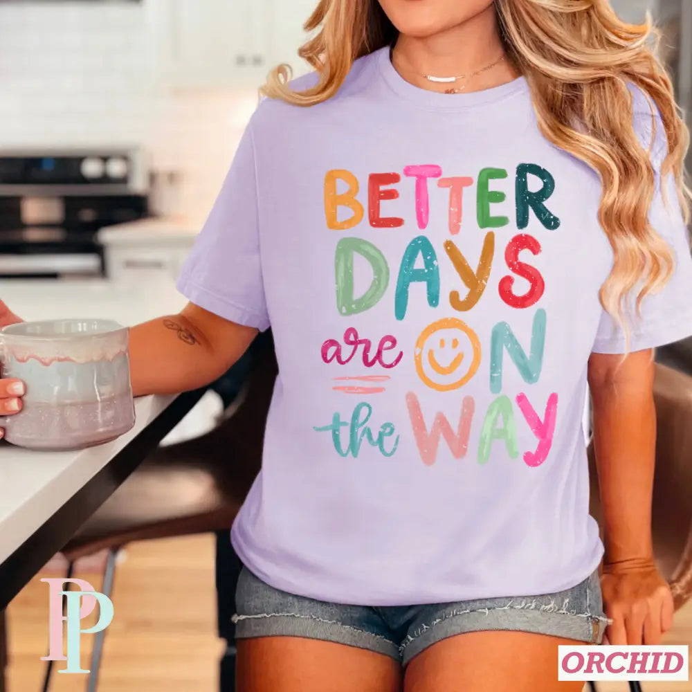 Better Days Are On The Way Comfort Color Graphic Tee ORCHID / SMALL