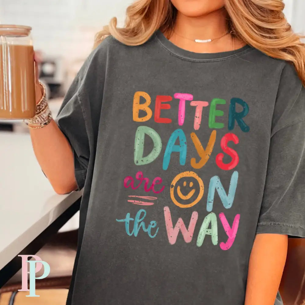 Better Days Are On The Way Comfort Color Graphic Tee PEPPER / SMALL