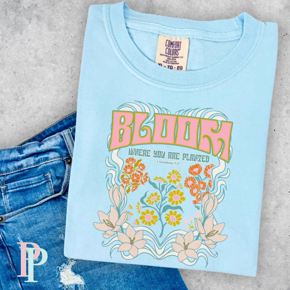 Bloom Where You Are Planted Comfort Color Graphic Tee