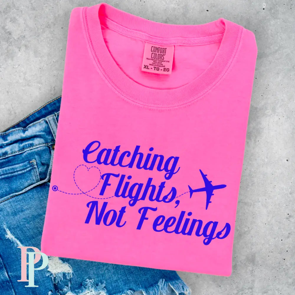 Catching Flights Not Feelings Comfort Color Graphic Tee