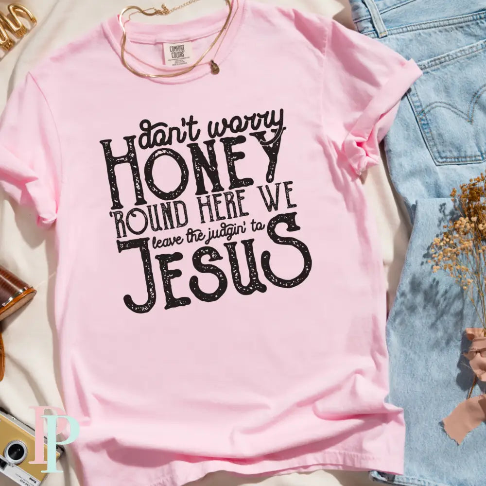 Don’t Worry Honey Comfort Color Graphic Tee