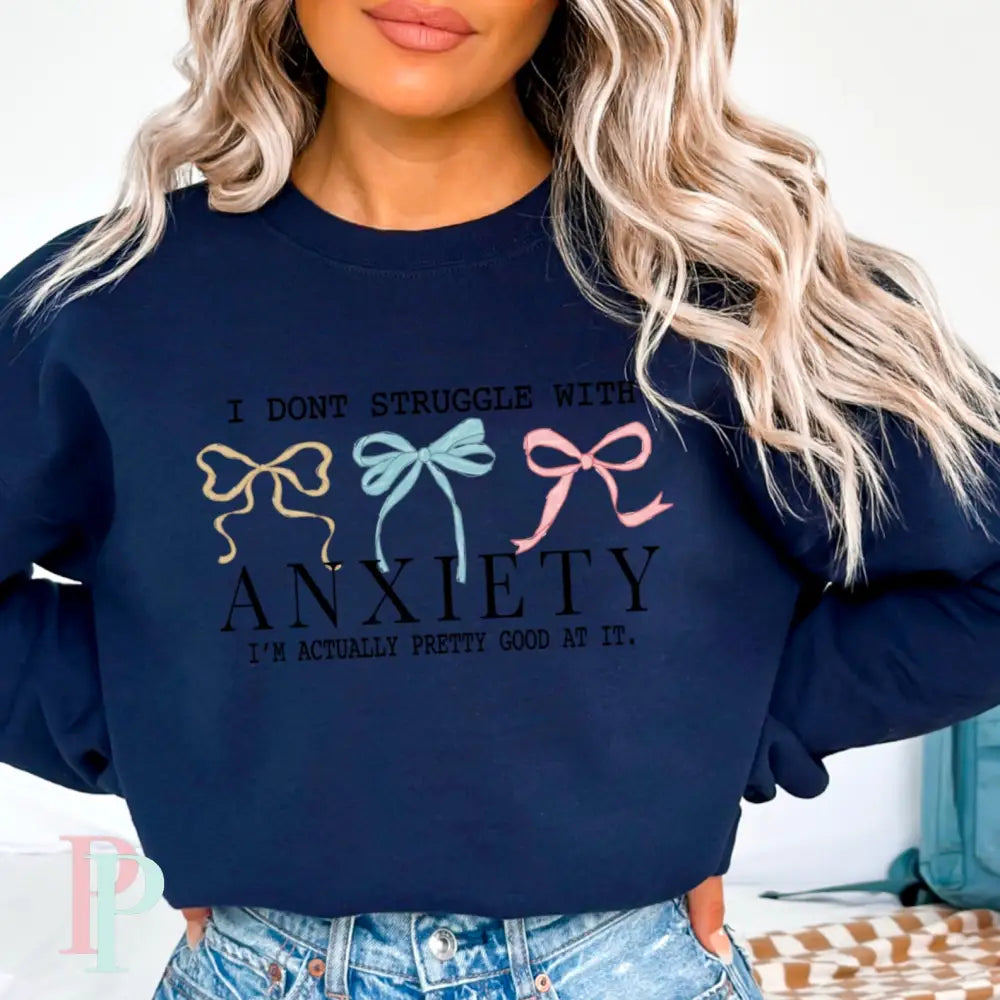 I Don’t Struggle With Anxiety I’m Actually Pretty Good At It Crewneck Sweatshirt Navy / Small