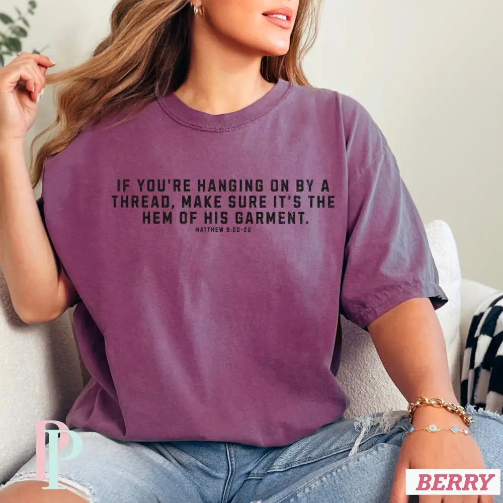 If You’re Hanging On By A Thread make Sure It’s The Hem Of His Garment Comfort Color Graphic Tee SMALL / BERRY