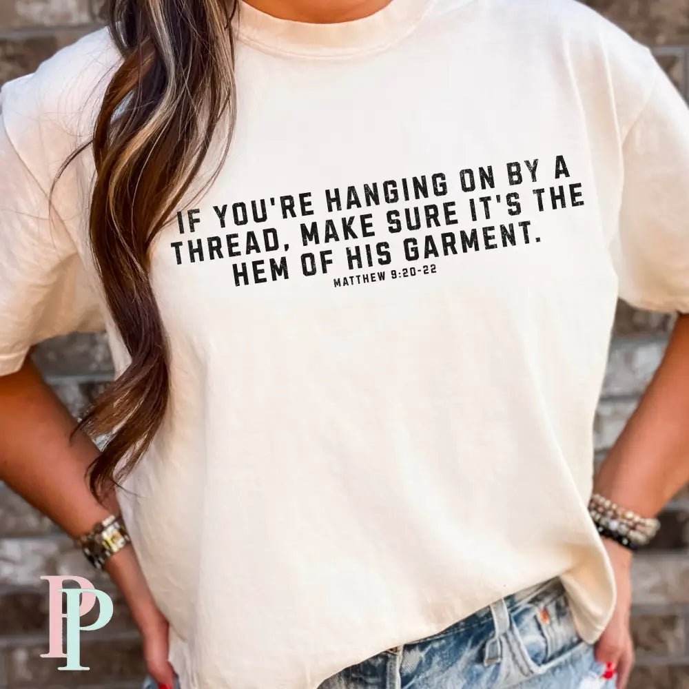 If You’re Hanging On By A Thread make Sure It’s The Hem Of His Garment Comfort Color Graphic Tee SMALL / IVORY