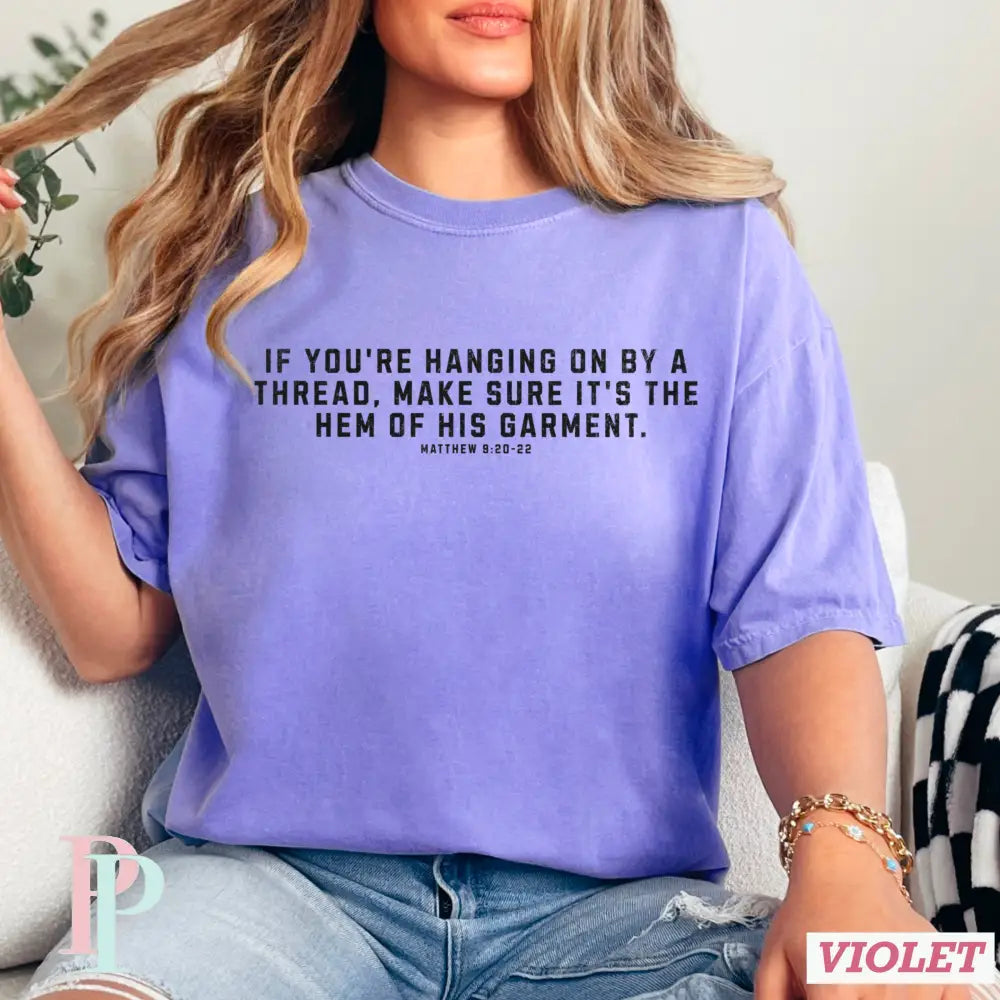 If You’re Hanging On By A Thread make Sure It’s The Hem Of His Garment Comfort Color Graphic Tee SMALL / VIOLET