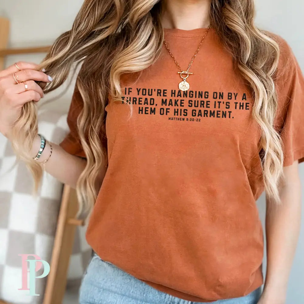If You’re Hanging On By A Thread make Sure It’s The Hem Of His Garment Comfort Color Graphic Tee SMALL / YAM