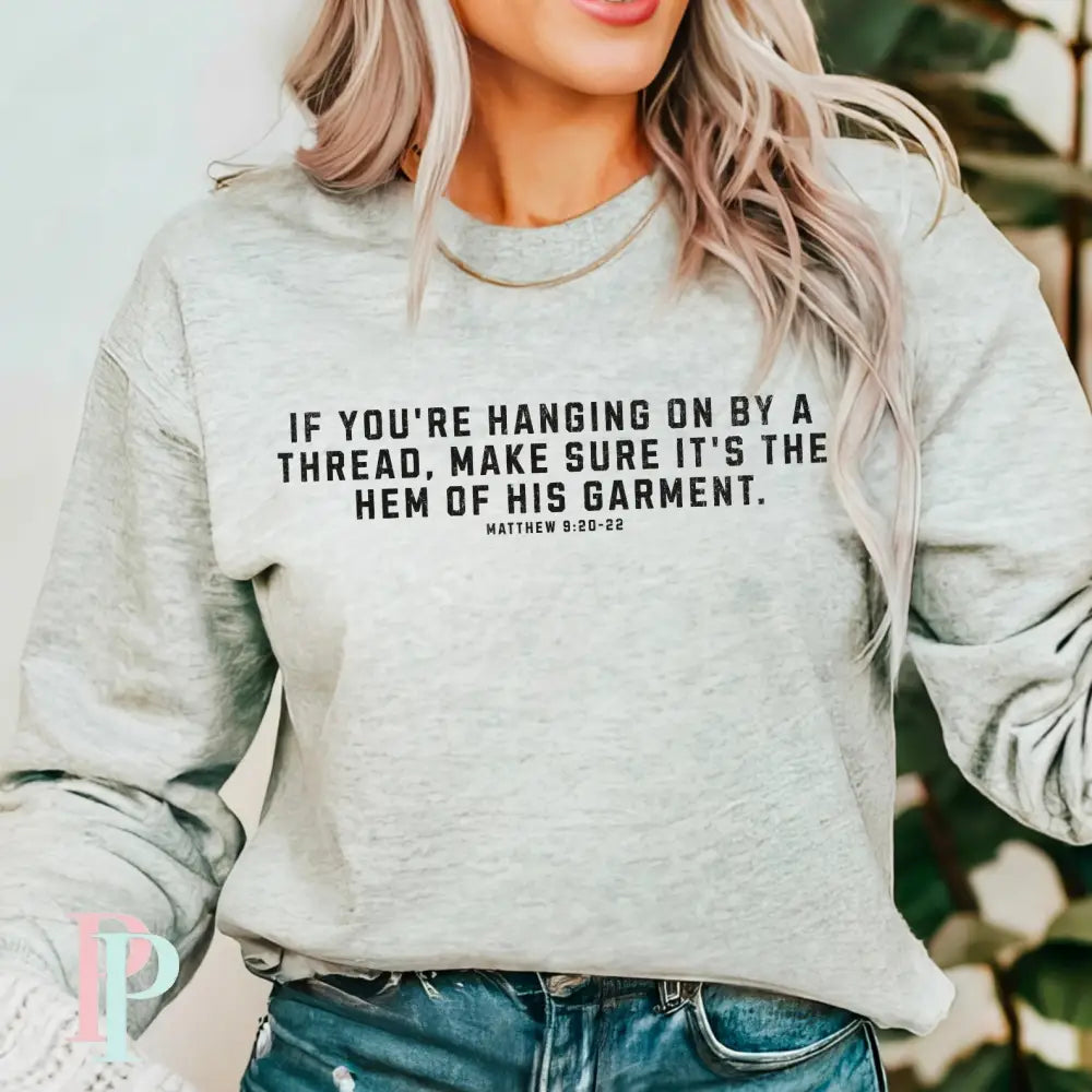 If You’re Hanging On By A Thread Make Sure It’s The Hem Of His Garment Crewneck Sweatshirt Ash / Small