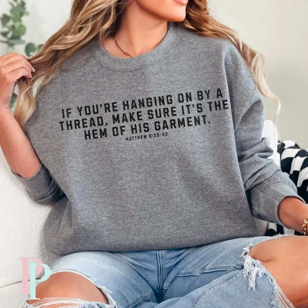 If You’re Hanging On By A Thread Make Sure It’s The Hem Of His Garment Crewneck Sweatshirt Dark Heather Gray / Small