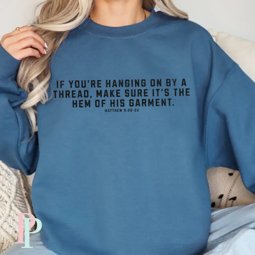 If You’re Hanging On By A Thread Make Sure It’s The Hem Of His Garment Crewneck Sweatshirt Indigo / Small
