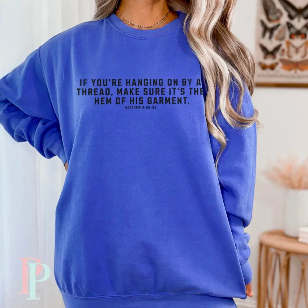 If You’re Hanging On By A Thread Make Sure It’s The Hem Of His Garment Crewneck Sweatshirt Royal Blue / Small