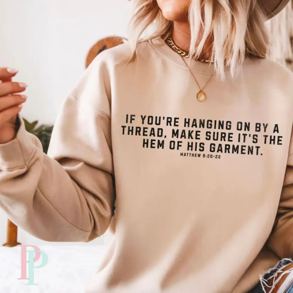 If You’re Hanging On By A Thread Make Sure It’s The Hem Of His Garment Crewneck Sweatshirt Sand / Small