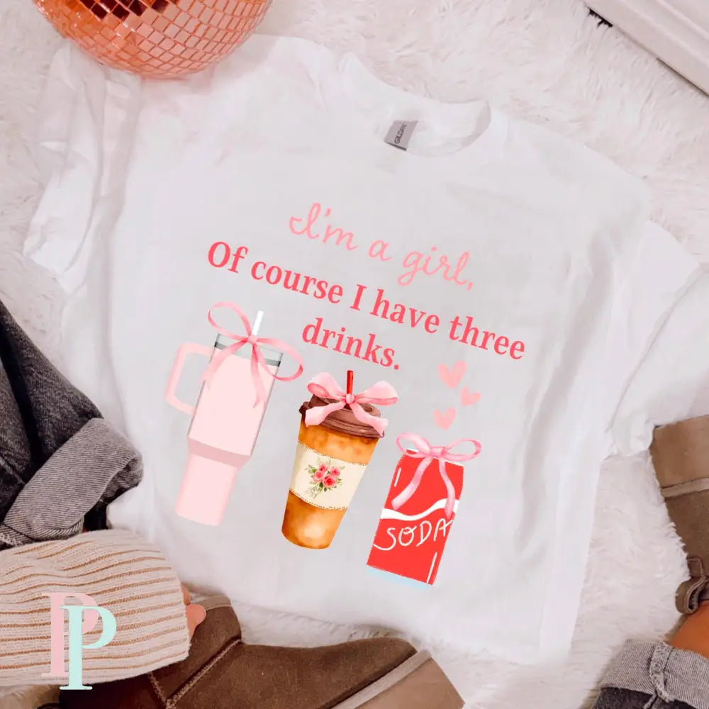 I’m Just A Girl Of Course I Have Three Drinks DTF Transfer