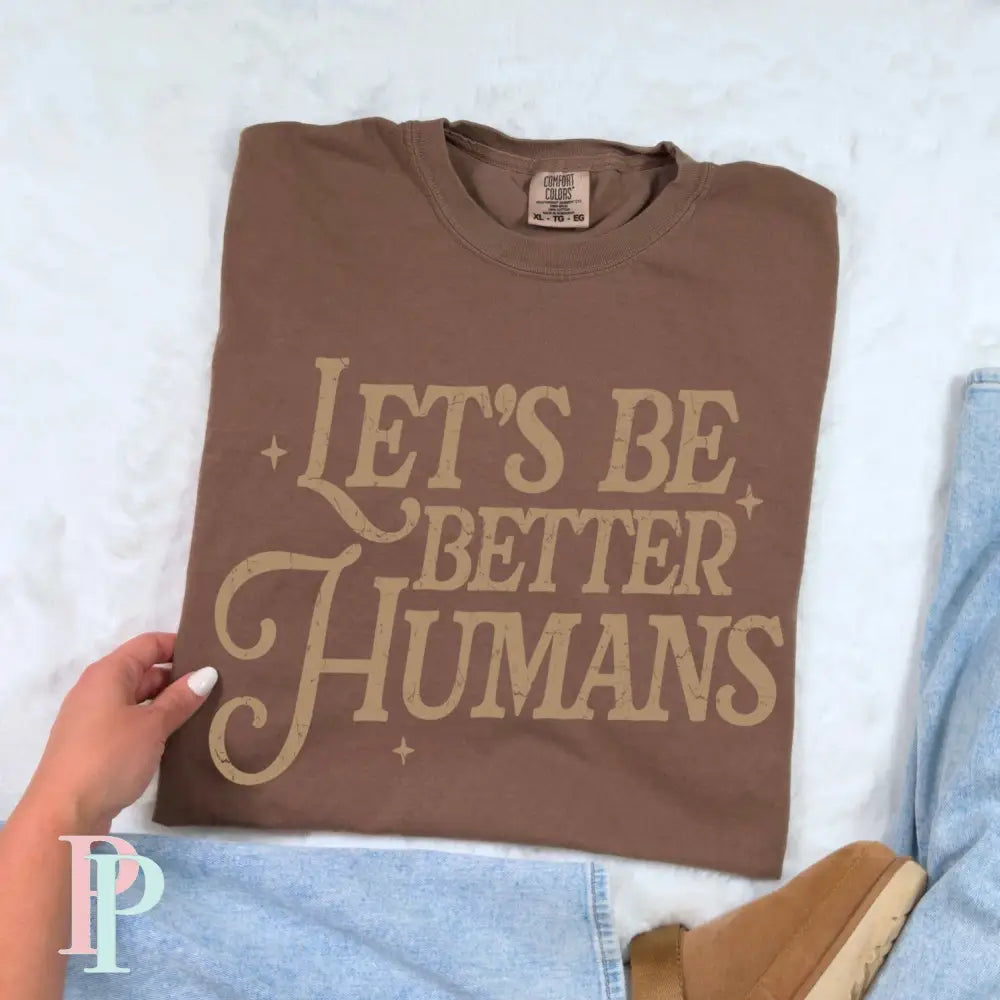 Let’s Be Better Humans Screen Print Transfer