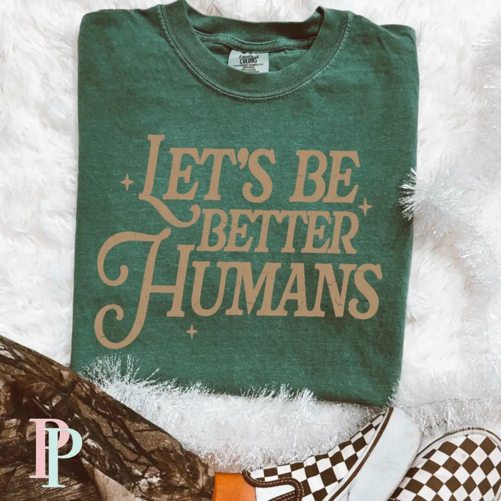Let’s Be Better Humans Screen Print Transfer