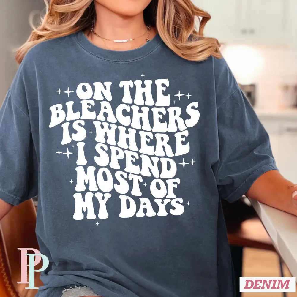 On The Bleachers Is Where I Spend Most Of My Days Screen Print Transfer