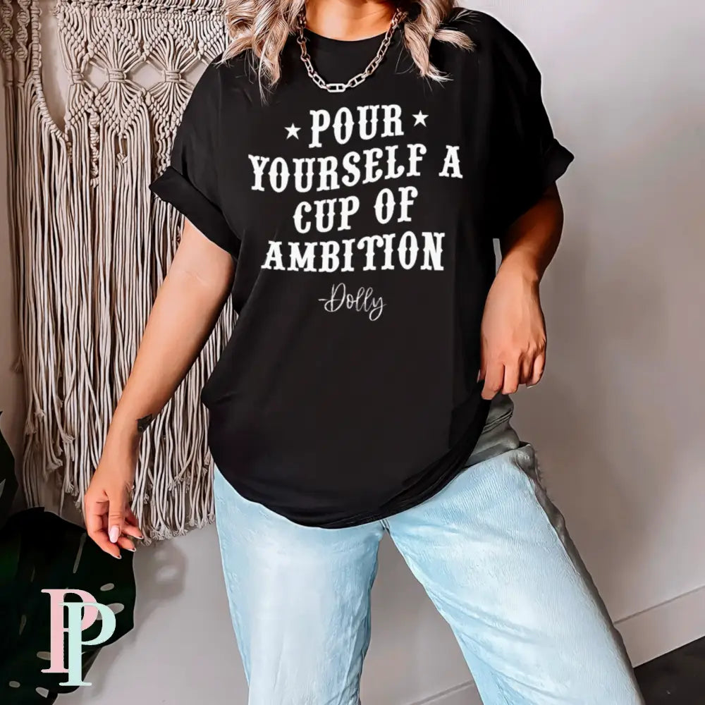 Pour Yourself A Cup Of Ambition Comfort Color Graphic Tee
