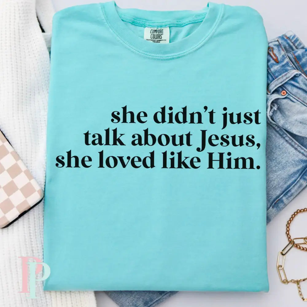 She Didn’t Just Talk About Jesus She Loved Like Him Comfort Color Graphic Tee