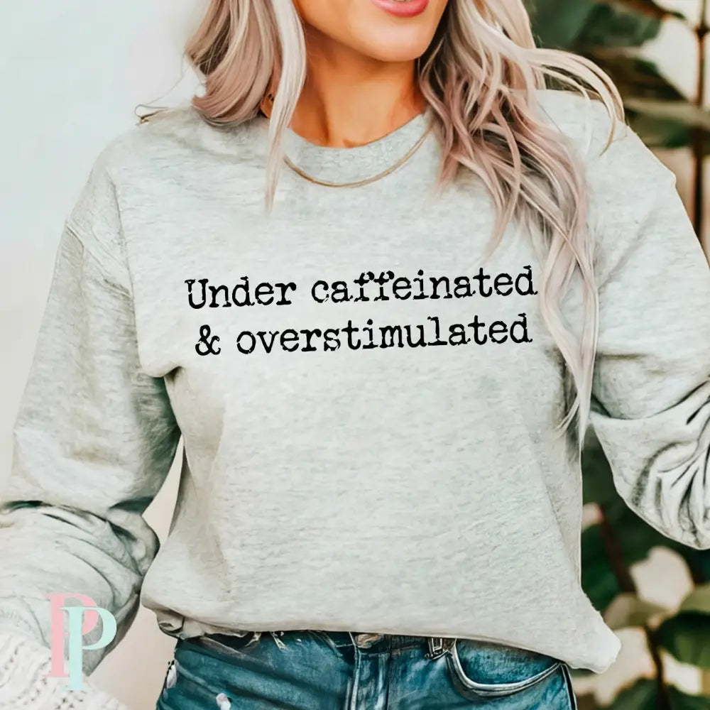 Under Caffeinated & Over Stimulated Screen Print Transfer