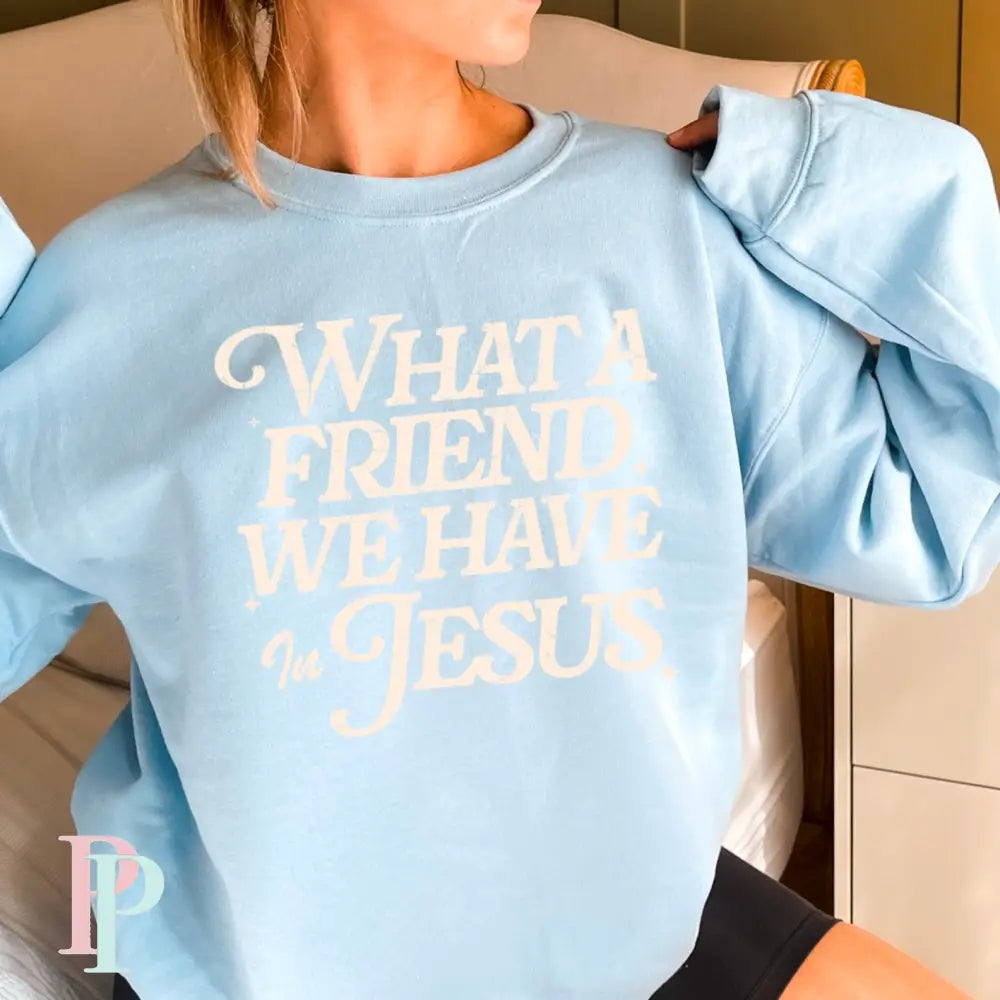 What A Friend We Have In Jesus Crewneck Sweatshirt Light Blue / Small