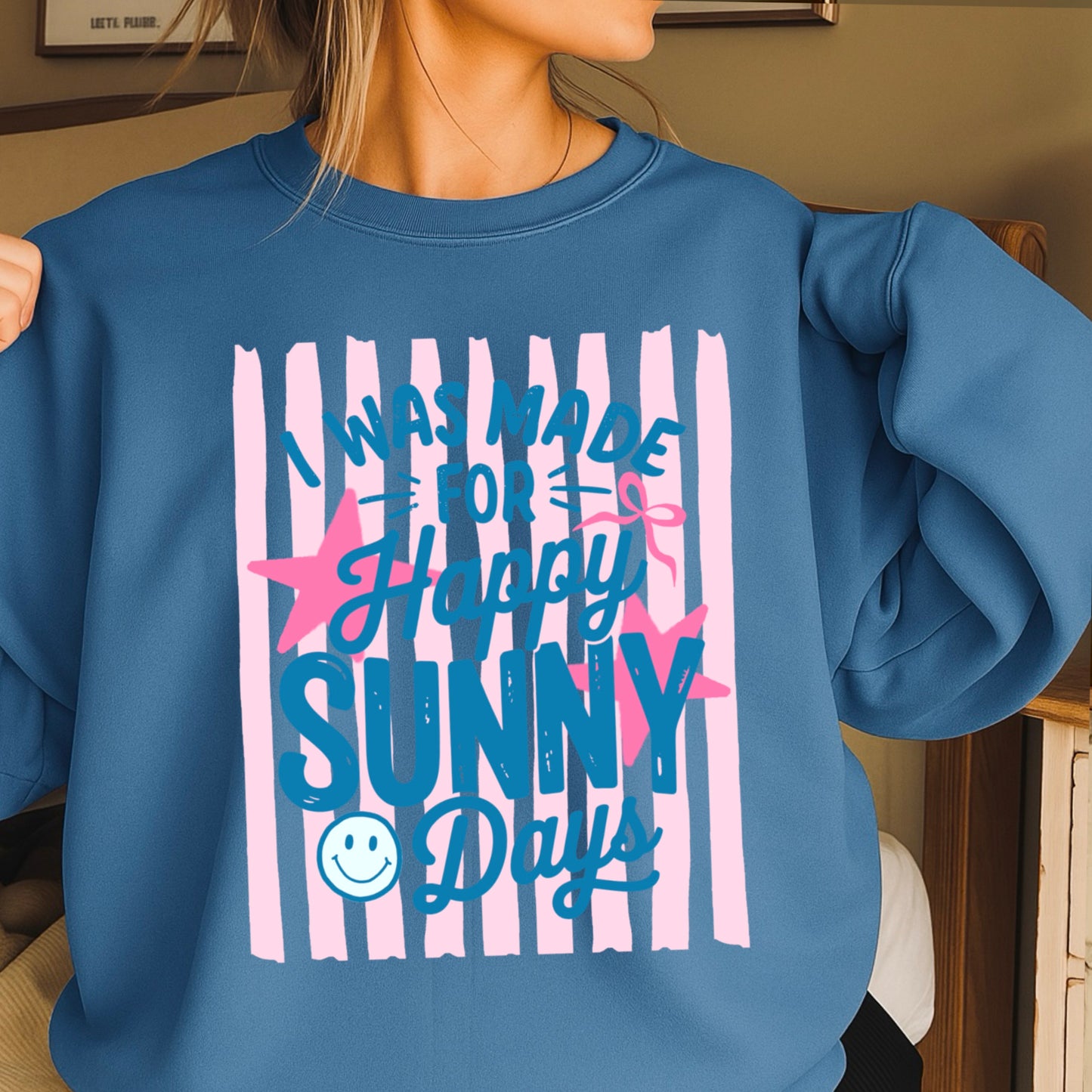 I Was Made For Happy Sunny Days Crewneck Sweatshirt