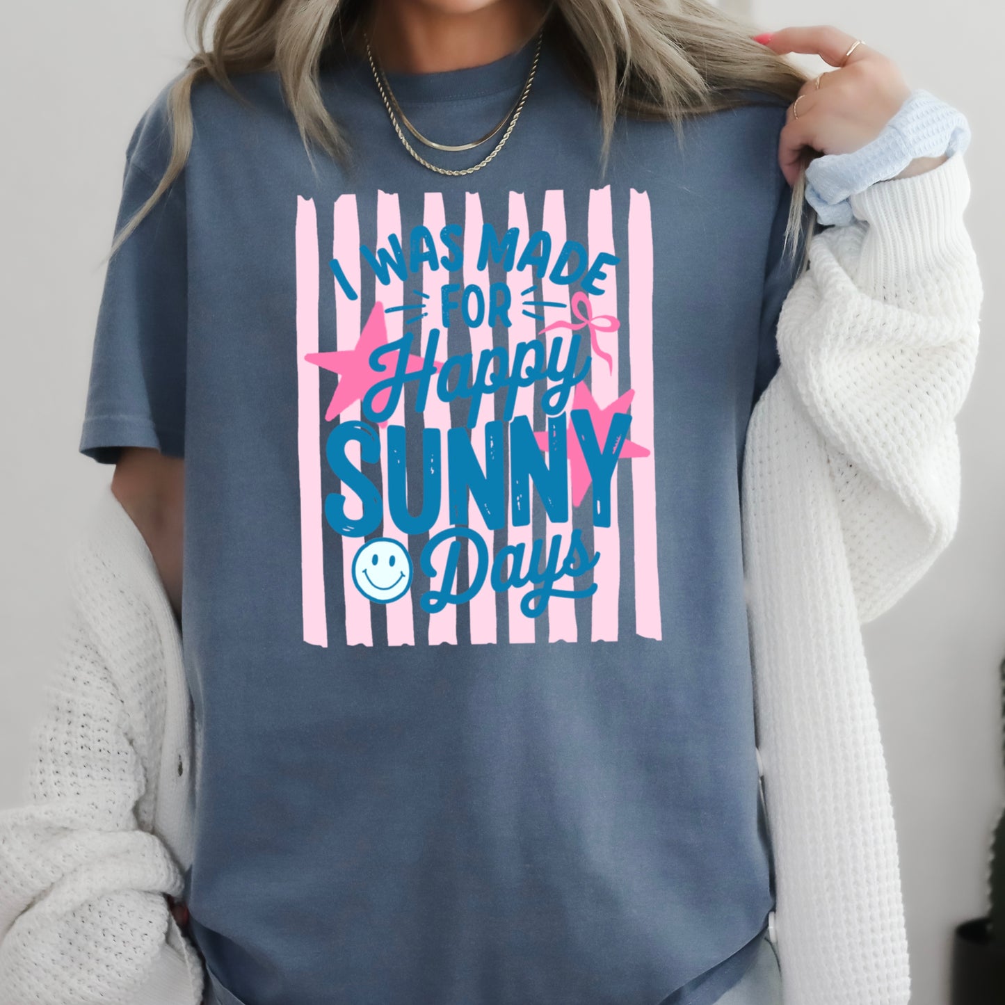 I Was Made For Sunny Happy Days Comfort Color Graphic Tee