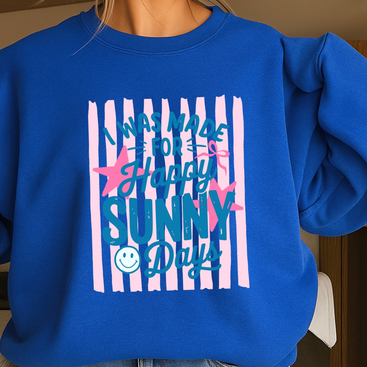 I Was Made For Happy Sunny Days Crewneck Sweatshirt