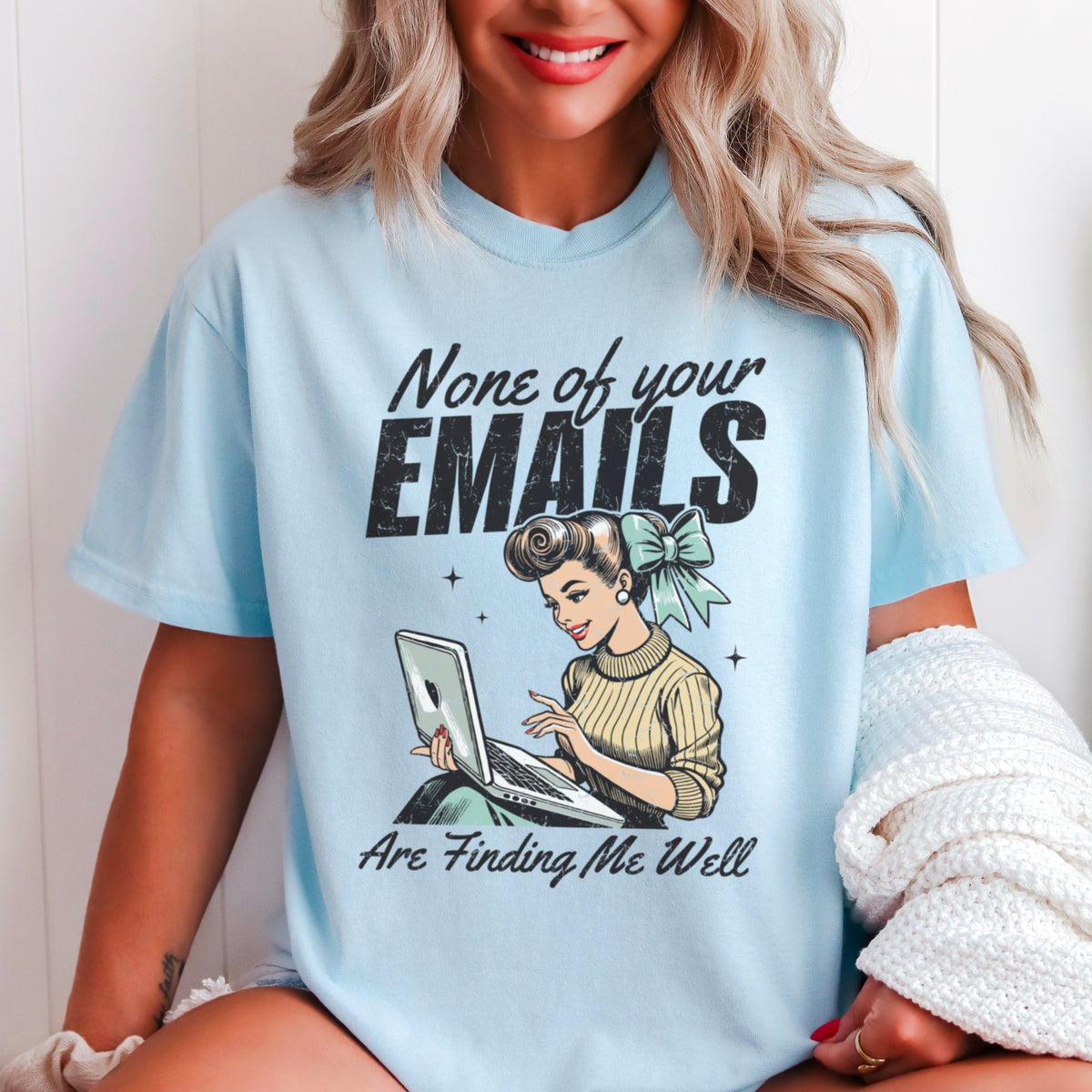 None Of Your Emils Are Finding Me Well Comfort Color Graphic Tee